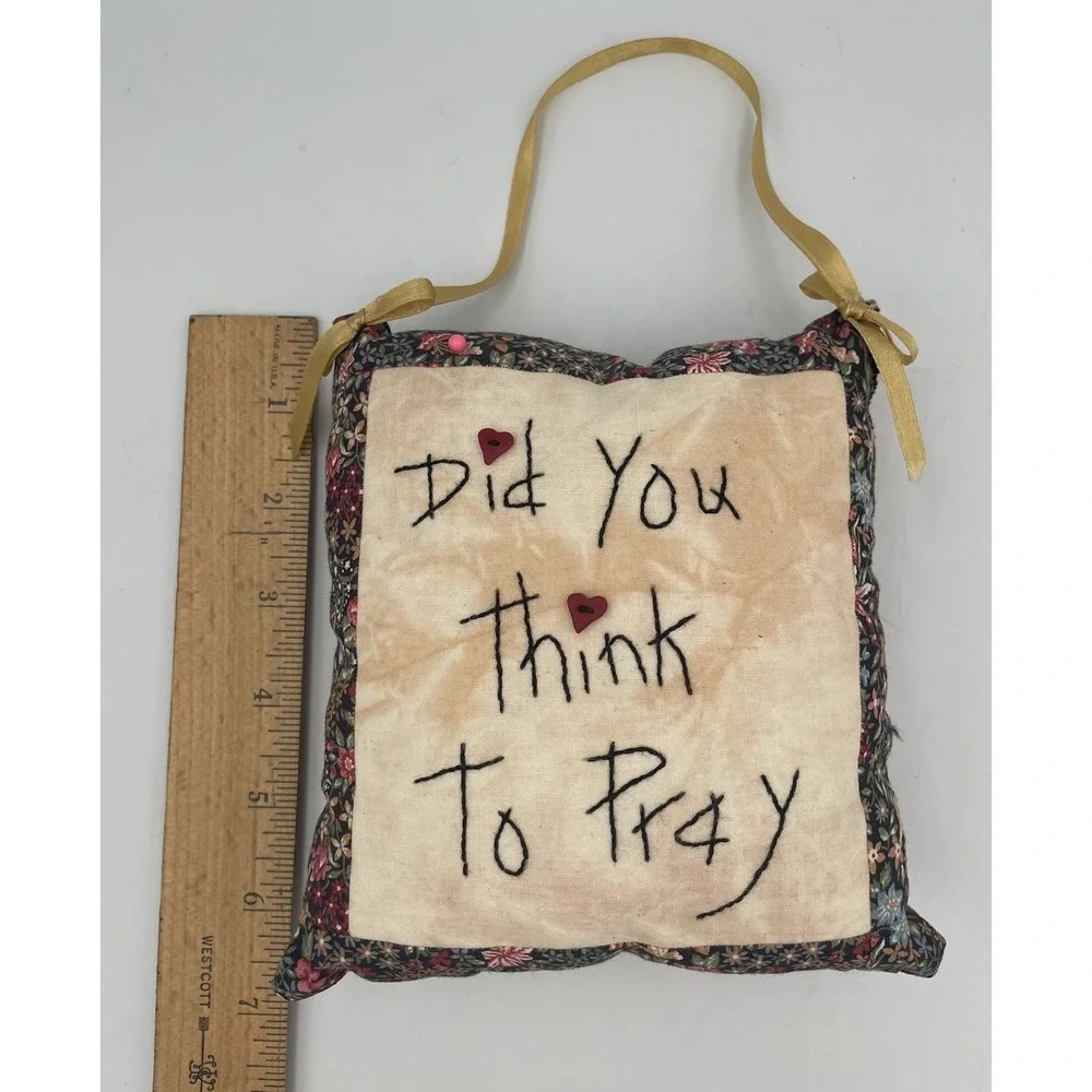 Hand-stitched Door Hanger Pillow Pincushion Did You Think To Pray Cottagecore